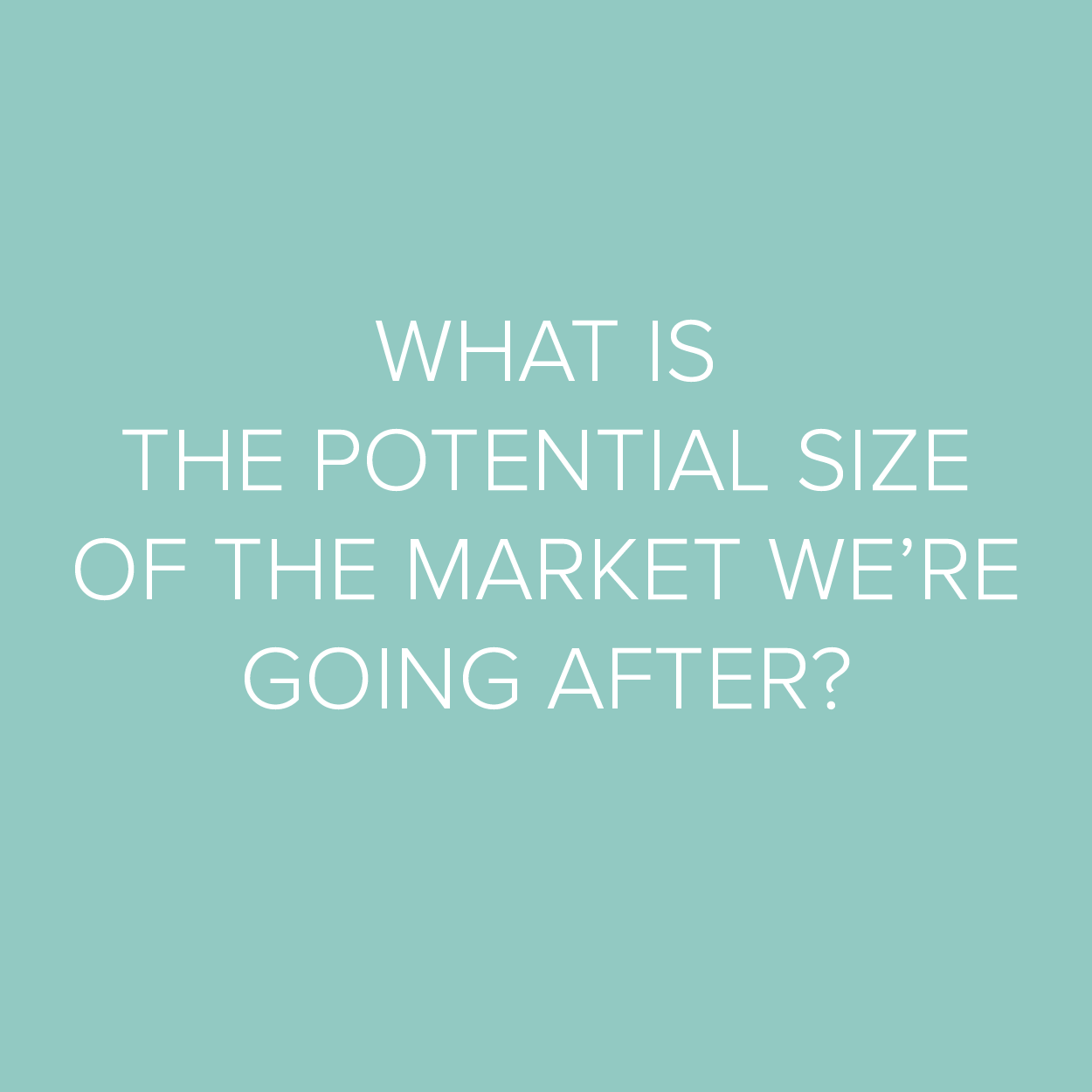 We’ll size the potential market for your product.