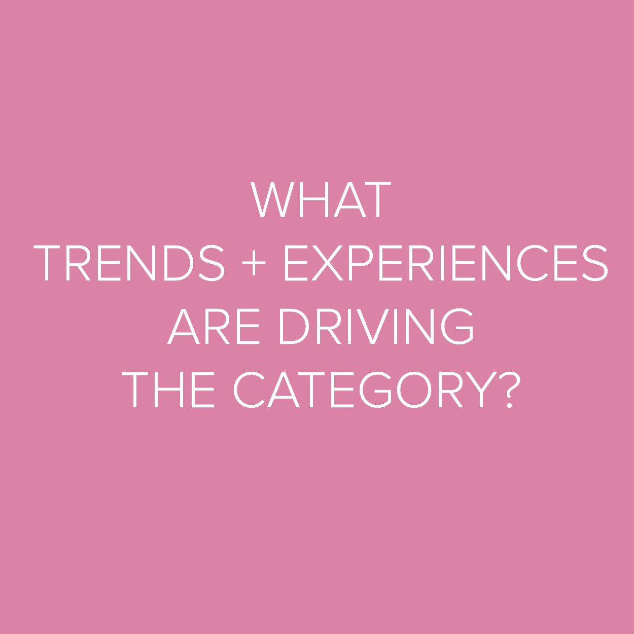 We’ll help you understand fundamental category dynamics through market and trends research. 