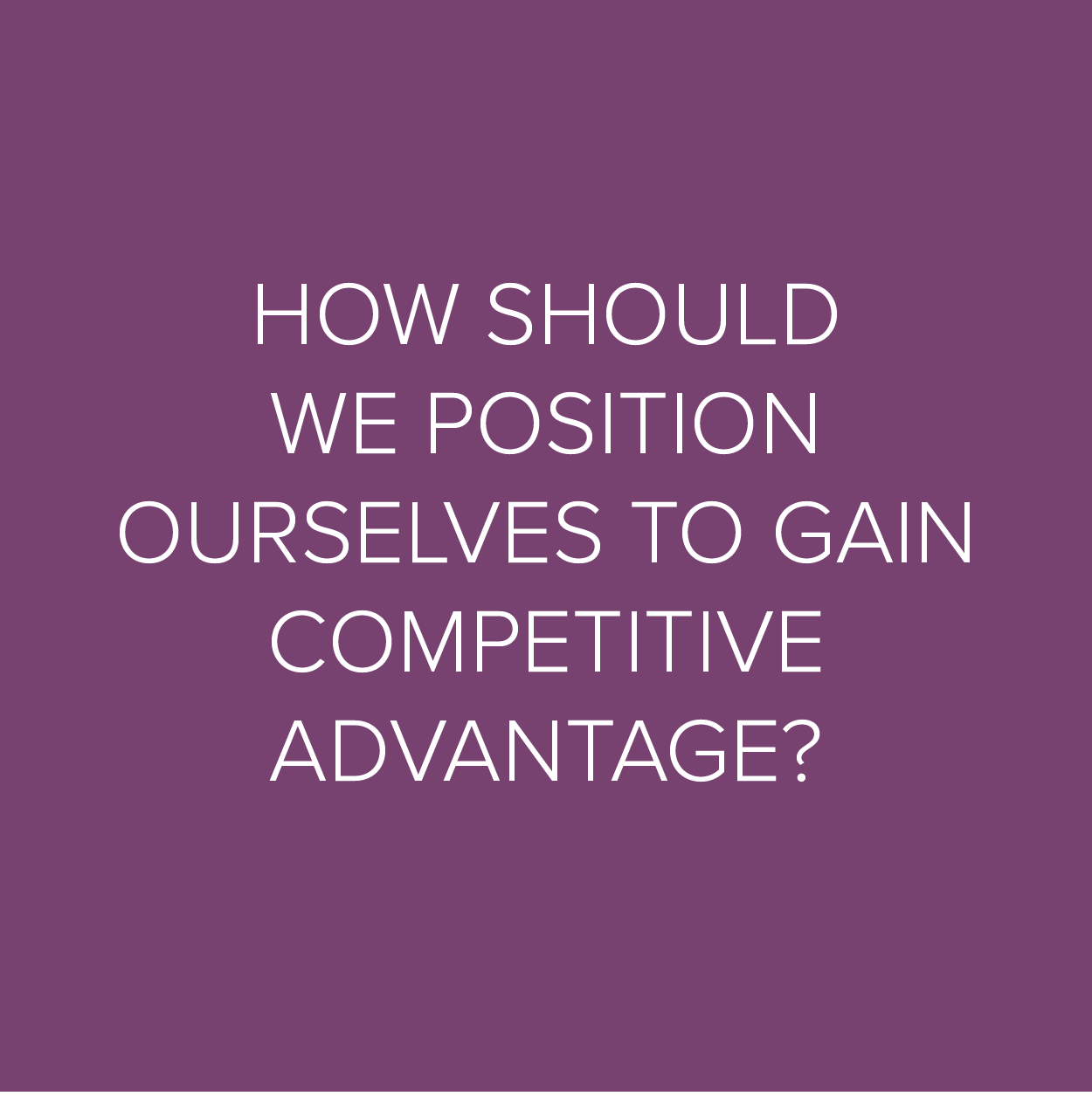 We’ll help you position your brand to stand out in a competitive market.