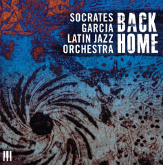 Socrates Garcia Latin Jazz Orchestra - Back Home