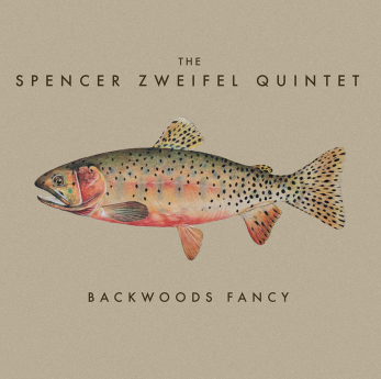 Backwoods Fancy - Spencer Zweifel Quintet