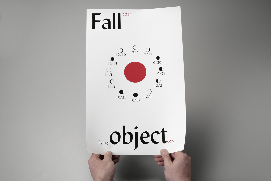 Fall Object , 2014 Digital print 11 x 17 in. Poster with selection of events held at Flying Object, each event being represented by their respective date's moon phase. Edition of 200.