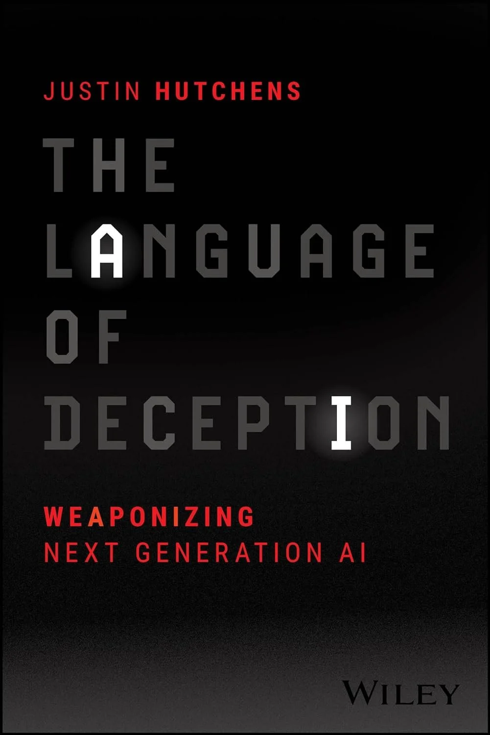 Review: The Language of Deception: Weaponizing Next Generation AI, by Justin Hutchens