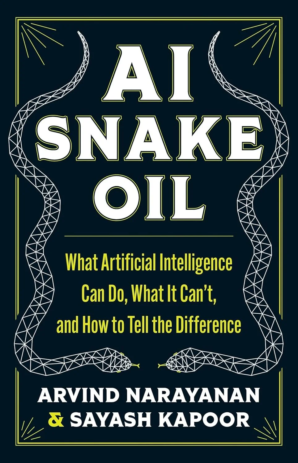 Review: AI Snake Oil: AI Snake Oil: What Artificial Intelligence Can Do, What It Can’t, and How to Tell the Difference