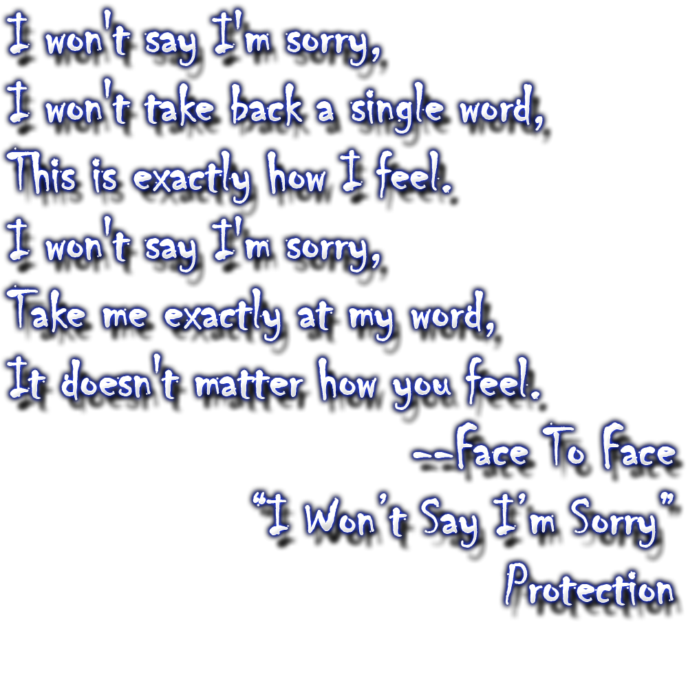 I Won't Say I'm Sorry - Face To Face.png