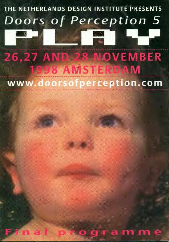 While working as Editor at the Netherlands Design Institute in Amsterdam, in 1998, I served on the Programming Team for the fifth Doors of Perception conference, on the theme of Play, along with NDI director John Thackara , Michiel Schwarz, Jouke Kleerebezem, and Dick van Dijk. The conference was organized in sections on PLAY/TIME, GAME/PLAY, PLAY/SCHOOL, PLAY/CHANNELS, PLAY/INC and DESIGN/PLAY. Held at the historic Beurs van Berlage building in central Amsterdam, the conference featured an international roster of speakers , many of who also contributors to, or profiled in, the book IF/THEN: PLAY — Design Implications of New Media , which I edited and which was published to coincide with the conference.