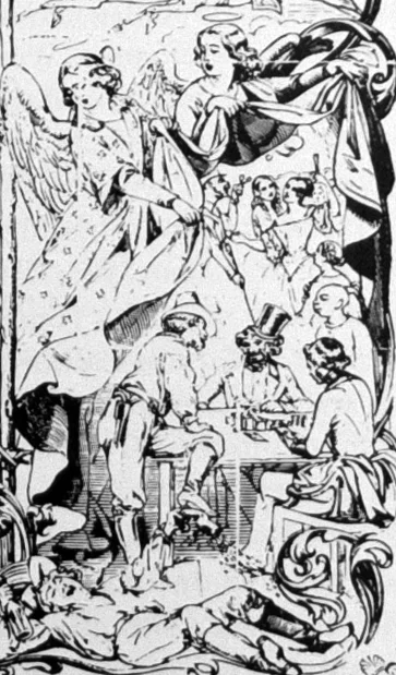Angels cannot bear to look on the scenes of gambling, prostitution, and drunkenness