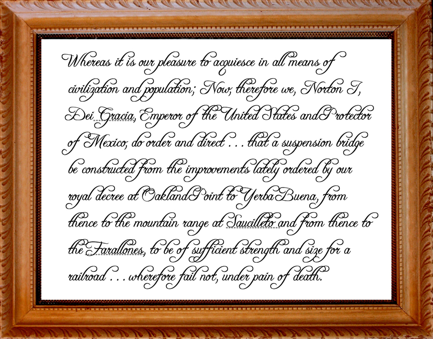 On August 18, 1869, Emperor Norton issued this proclamation for bridges to be built from Oakland to San Francisco, then to Sausalito, then to the Farallon Islands