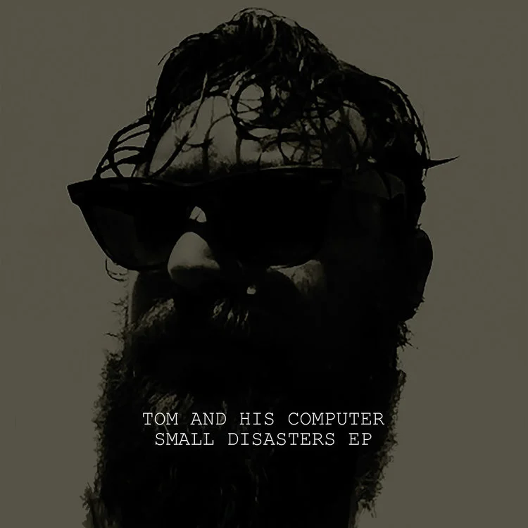 17. T.O.M. AND HIS COMPUTER ‎– SMALL DISASTERS EP [IN MY ROOM]