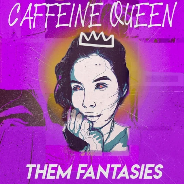 Them Fantasies - Caffeine Queen.jpg