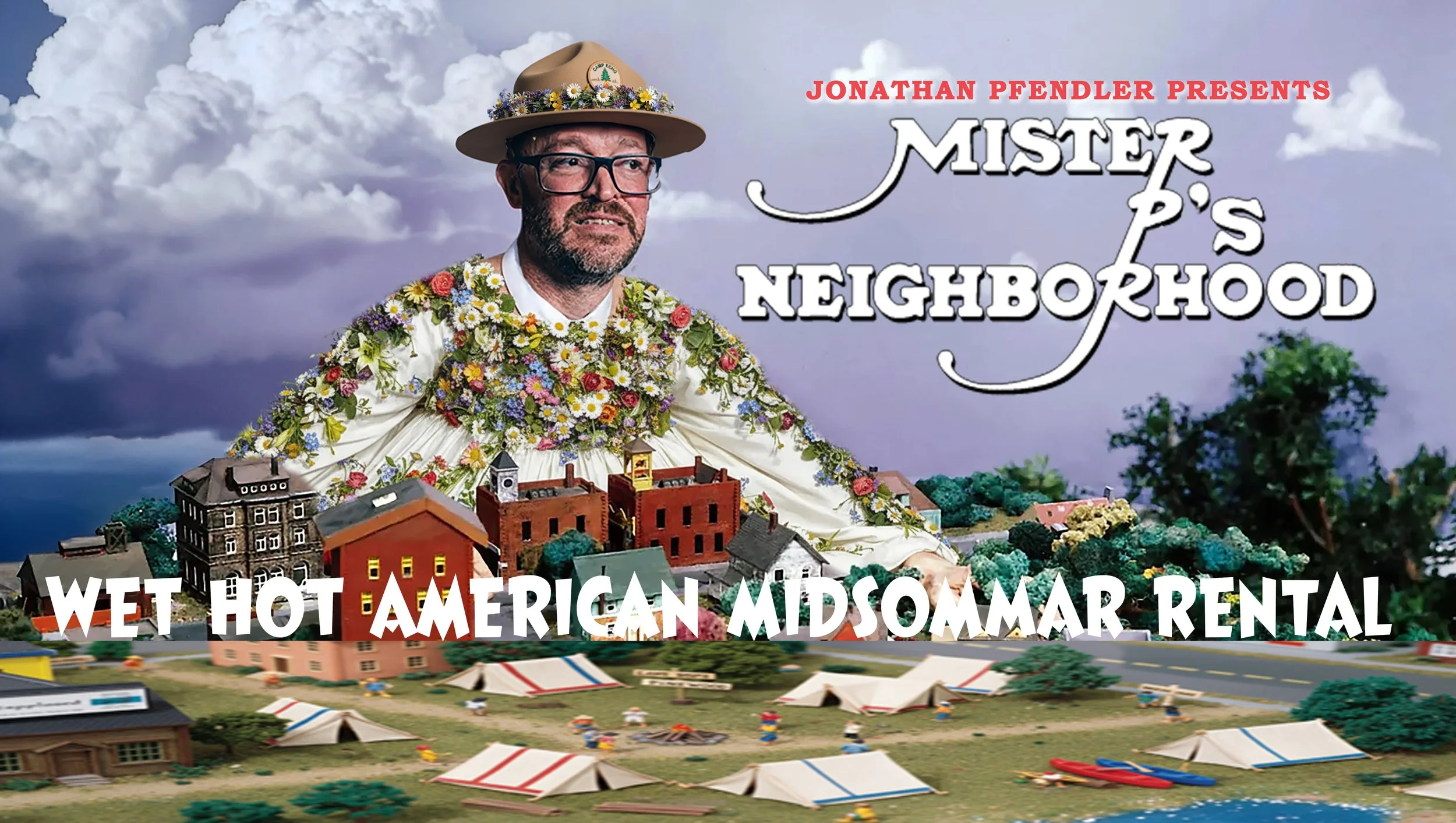 Jonathan Pfendler presents Mister P's Neighborhood: Wet Hot American Midsommer Rental 
