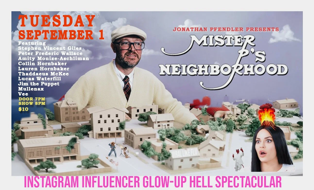 Jonathan Pfendler presents Mister P's Neighborhood: Instagram Influencer Glow-Up Hell Spectacular
