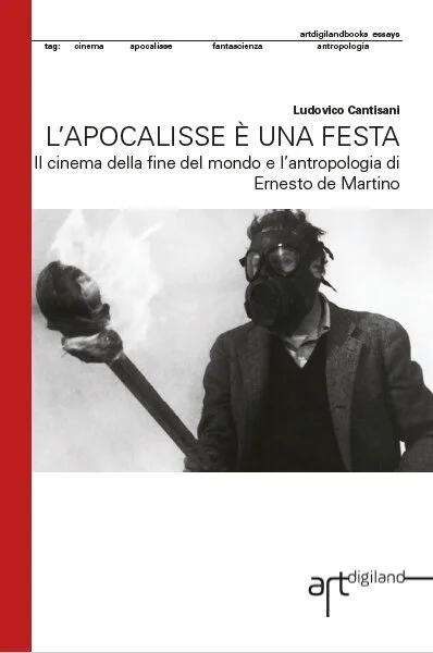 L'APOCALISSE E' UNA FESTA.  Il cinema della fine del mondo e l’antropologia di Ernesto de Martino
