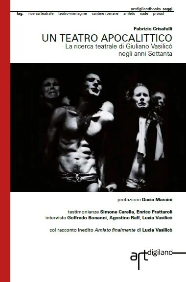 UN TEATRO APOCALITTICO La ricerca teatrale di Giuliano Vasilicò negli anni Settanta, di Fabrizio Crisafulli