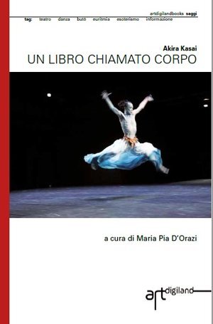 UN LIBRO CHIAMATO CORPO di Akira Kasai, a cura di Maria Pia D'Orazi
