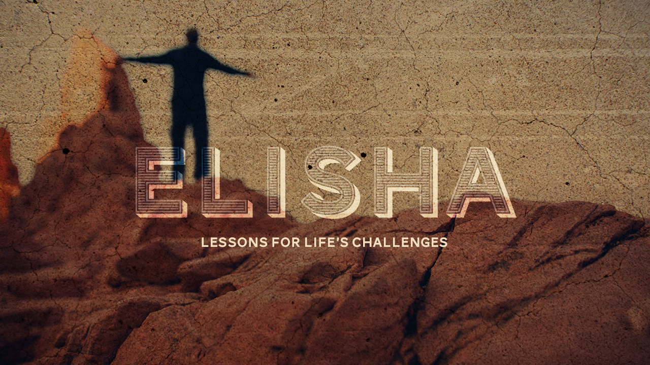 Elisha: Lessons For Life's Challenges
