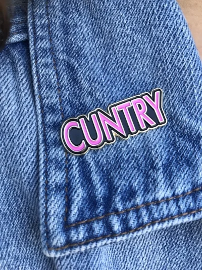I once made some CUNTRY pins. Get in touch if you’d like one.