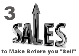 3 Sales to Make Before you "Sell"