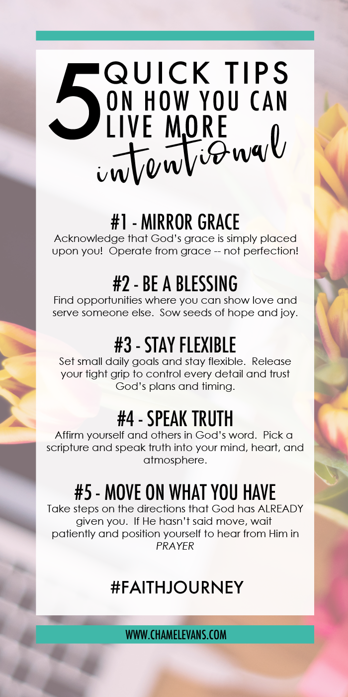 5 Quick Tips on How You Can Live More Intentional | Put your faith in action and grow as a woman of God - an amazing journey! | www.chamelevans.com