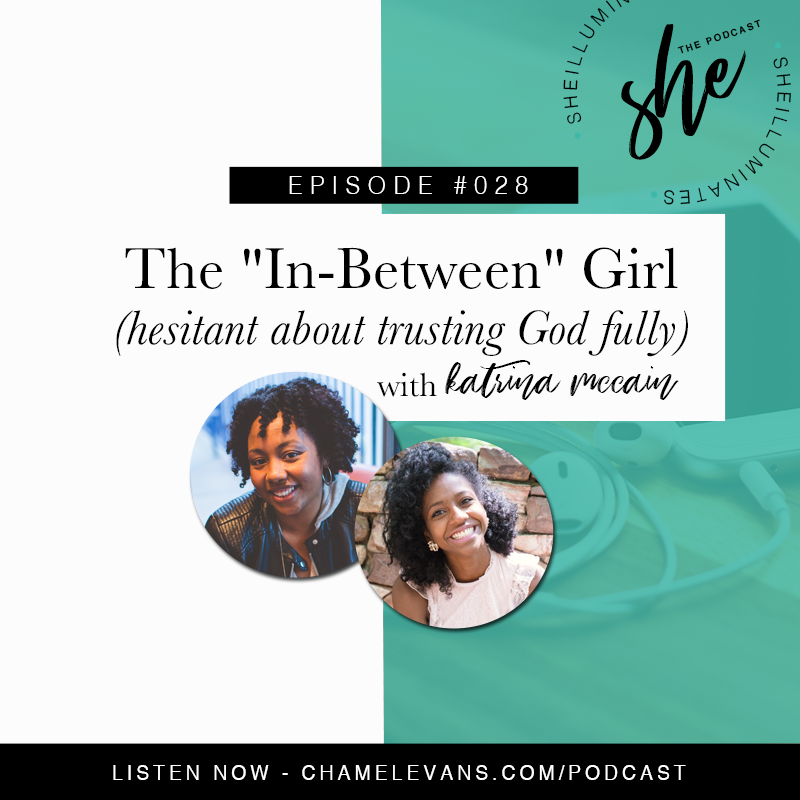 EP #028 - The “In-Between” Girl (hesitant about trusting God fully)