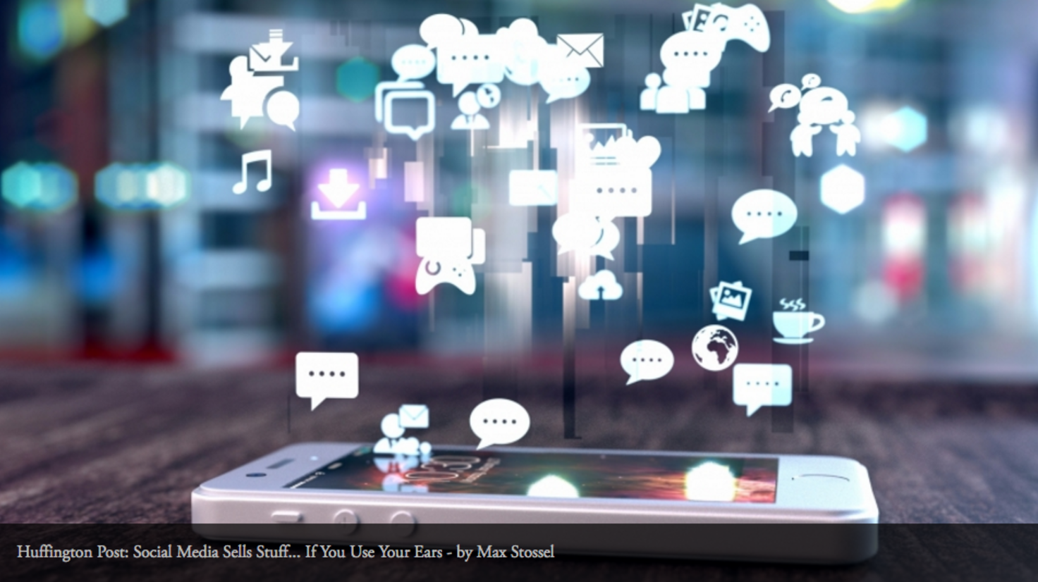 THE HUFFINGTON POST: Social Media Sells Stuff... If You Use Your Ears When Max wrote this article in 2013, many small businesses were just beginning to use social media and struggling to understand how it could affect their bottom lines. Max wrote this straight forward step-by-step guide to selling products on social media to illustrate its value to then social-media-skeptics.