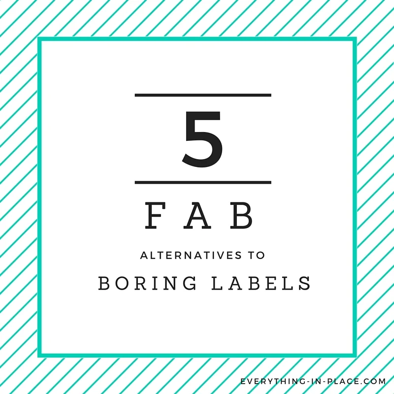 5 Fab Alternatives To Boring Labels Everything In Place