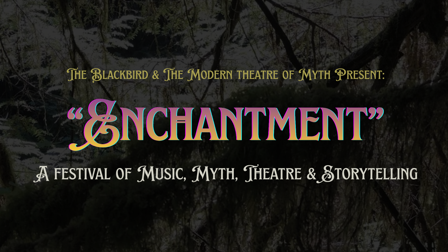 Enchantment: A Three Day Festival of Music, Myth, Theatre & Storytelling