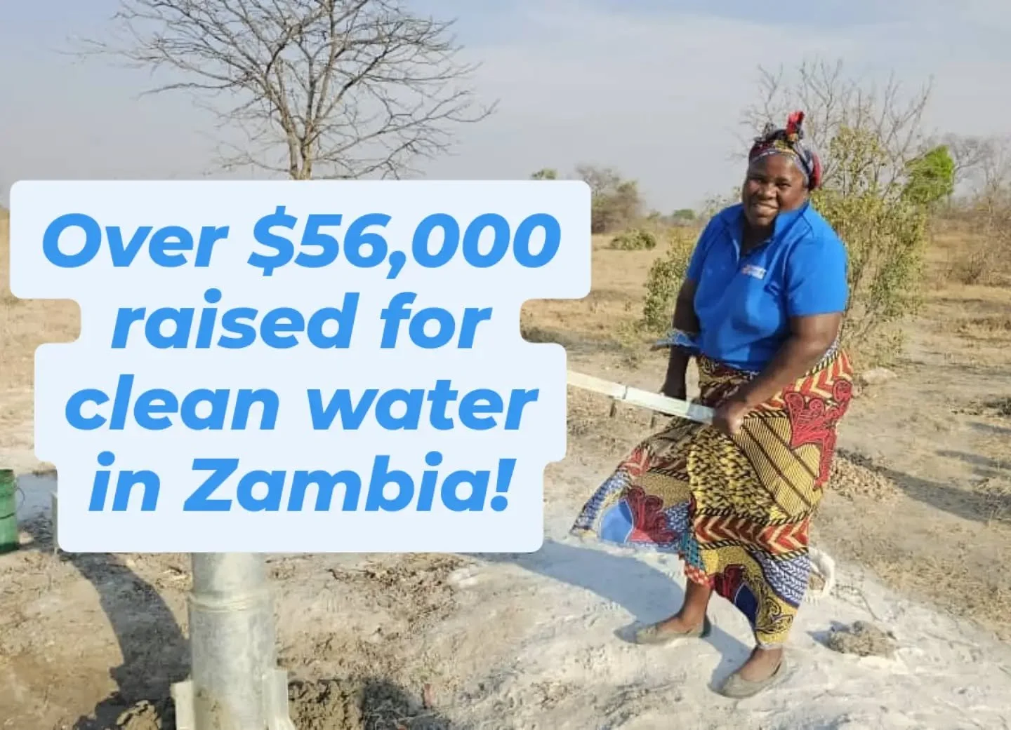 Thanks to your INCREDIBLE generosity, our "Zoom In On Zambia" campaign raised over $56,000 for clean water projects for the people of Zambia!  This MORE THAN DOUBLED our initial goal of $20,000! This means that an estimated 5,200 people wil