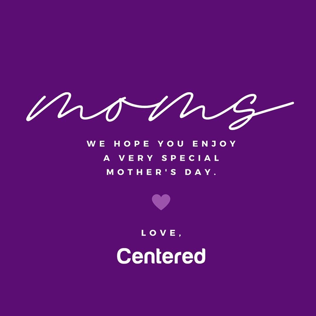 Wishing you a very special Happy Mother&rsquo;s Day from your family at Centered. 💜