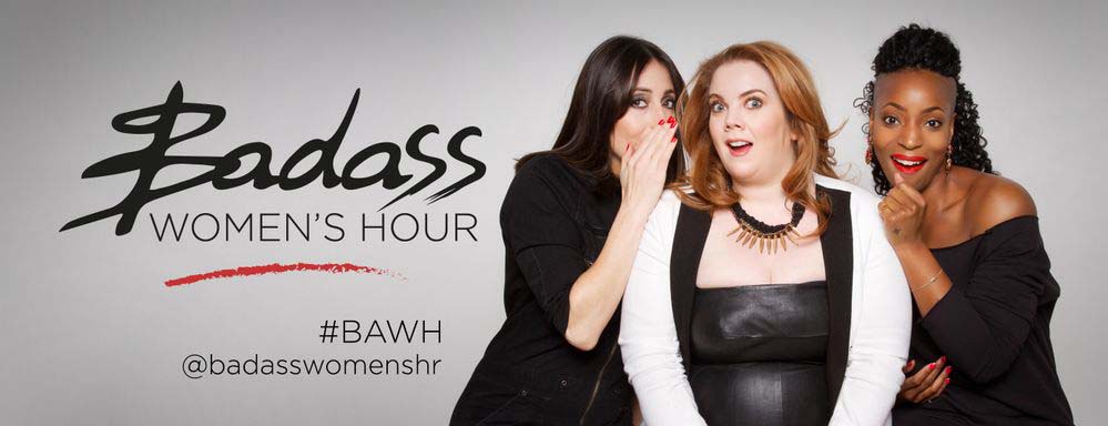 BADASS WOMEN'S HOUR - TALK RADIO