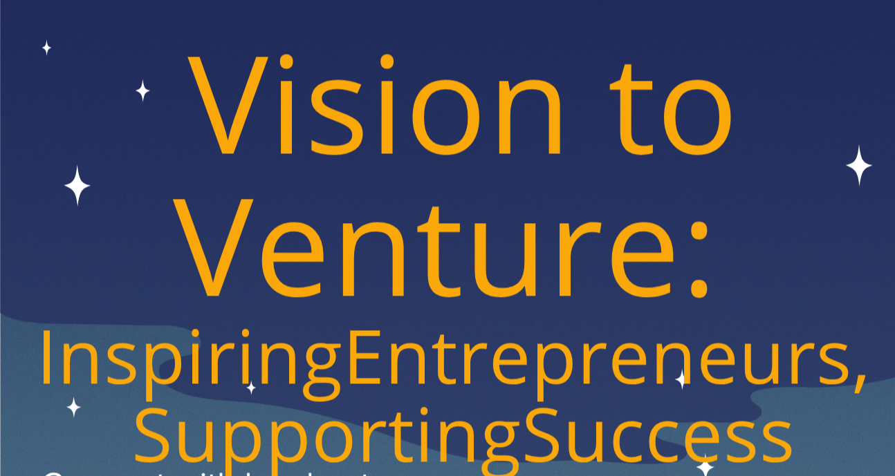 Vision to Venture: Inspiring Entrepreneurs, Supporting Success!