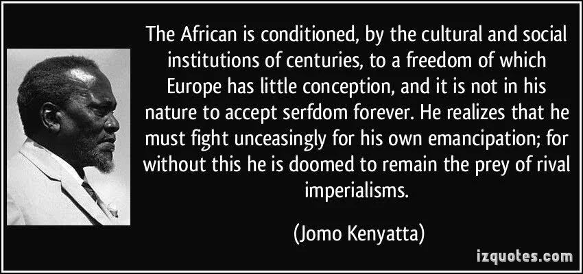 quote-the-african-is-conditioned-by-the-cultural-and-social-institutions-of-centuries-to-a-freedom-of-jomo-kenyatta-396509.jpg