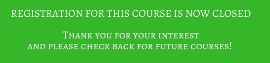 REGISTRATION FOR THIS COURSE IS NOW FULLThank you for your interest and please check back for future courses!.jpg