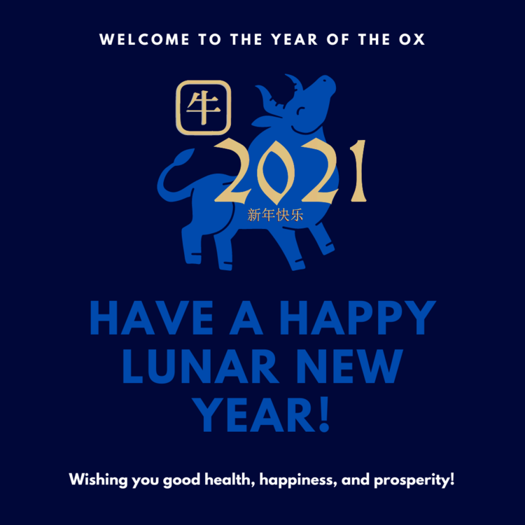 Welcome to the Year of the Ox! Have a Happy Lunar New Year! Wishing you good health, happiness, and prosperity!