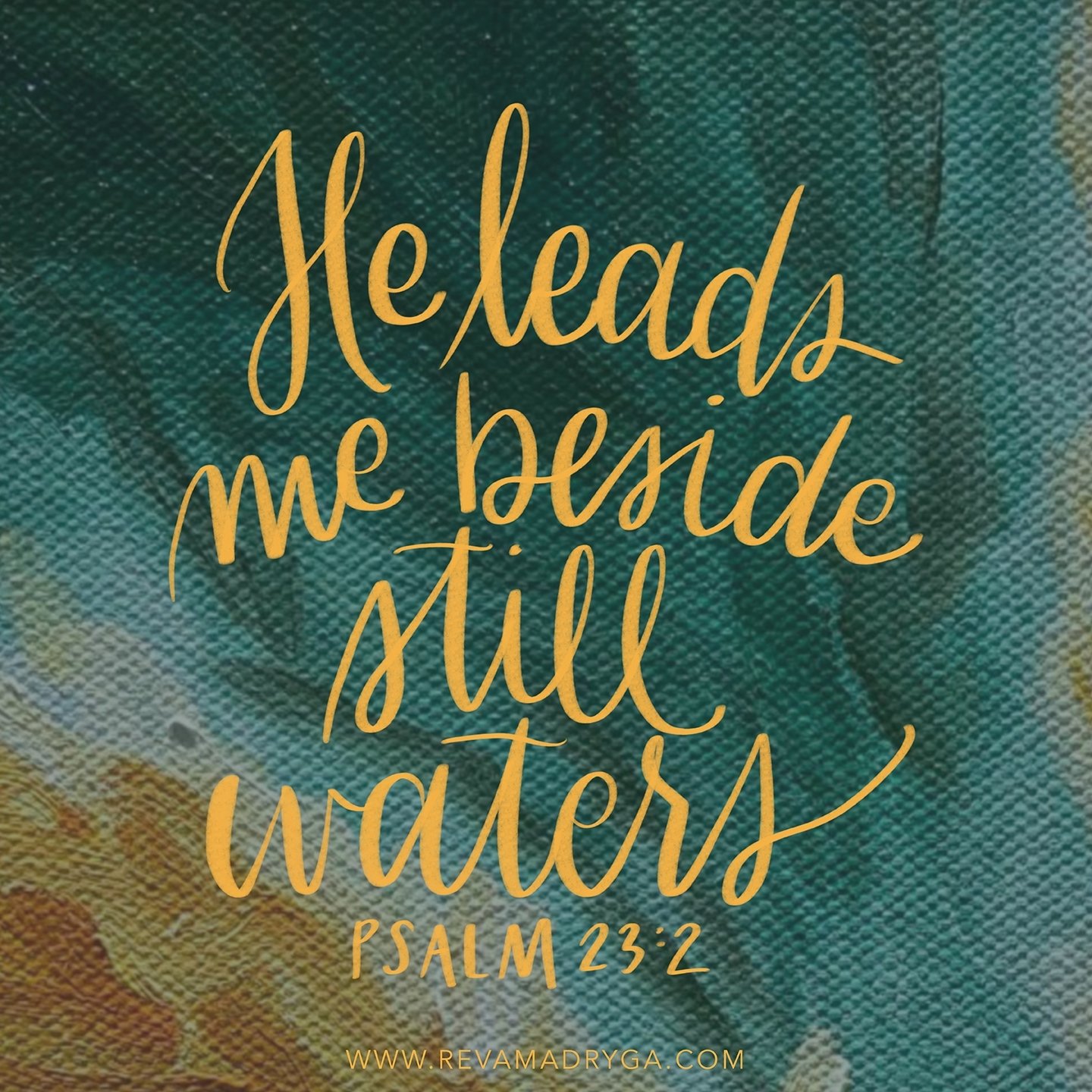 He makes me lie down in green pastures.
He leads me beside still waters.

Psalm 23:2