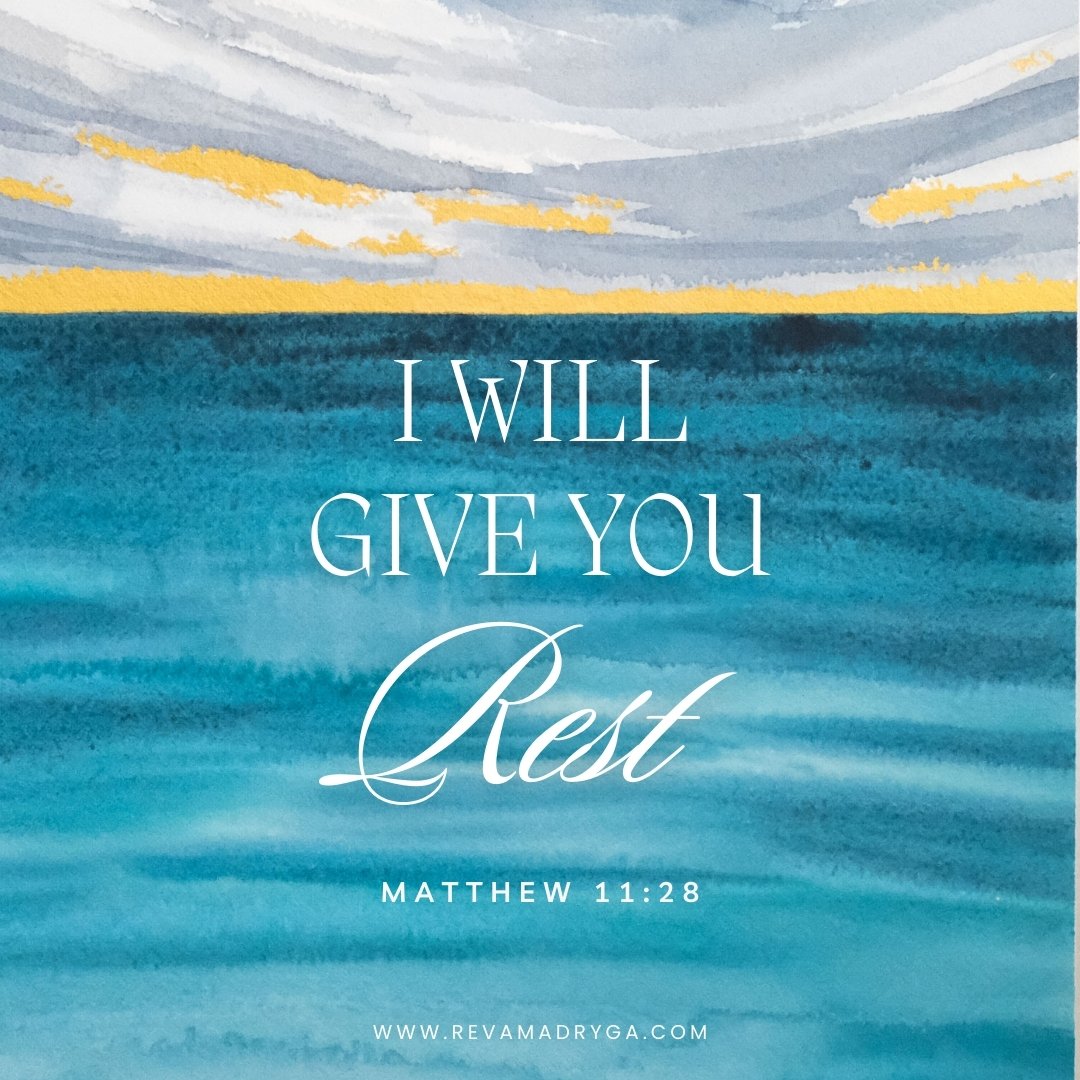 Come to me, all who labor and are heavy laden, and I will give you rest.
Matthew 11:28