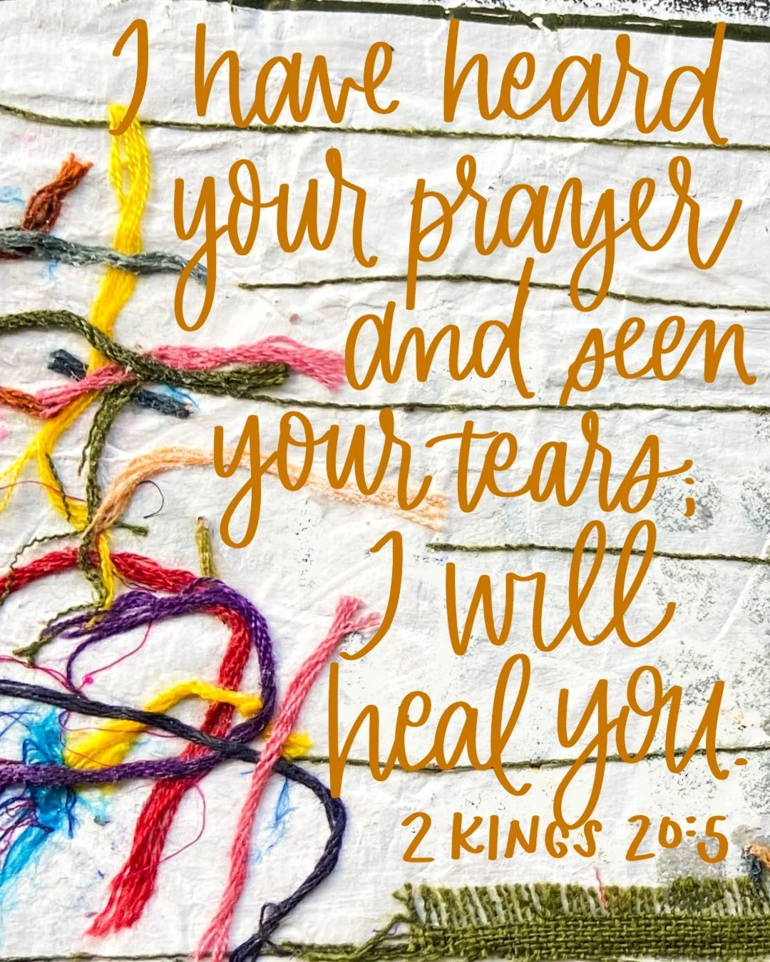 I have heard you prayer and seen your tears; I will heal you. 

2 Kings 20:5