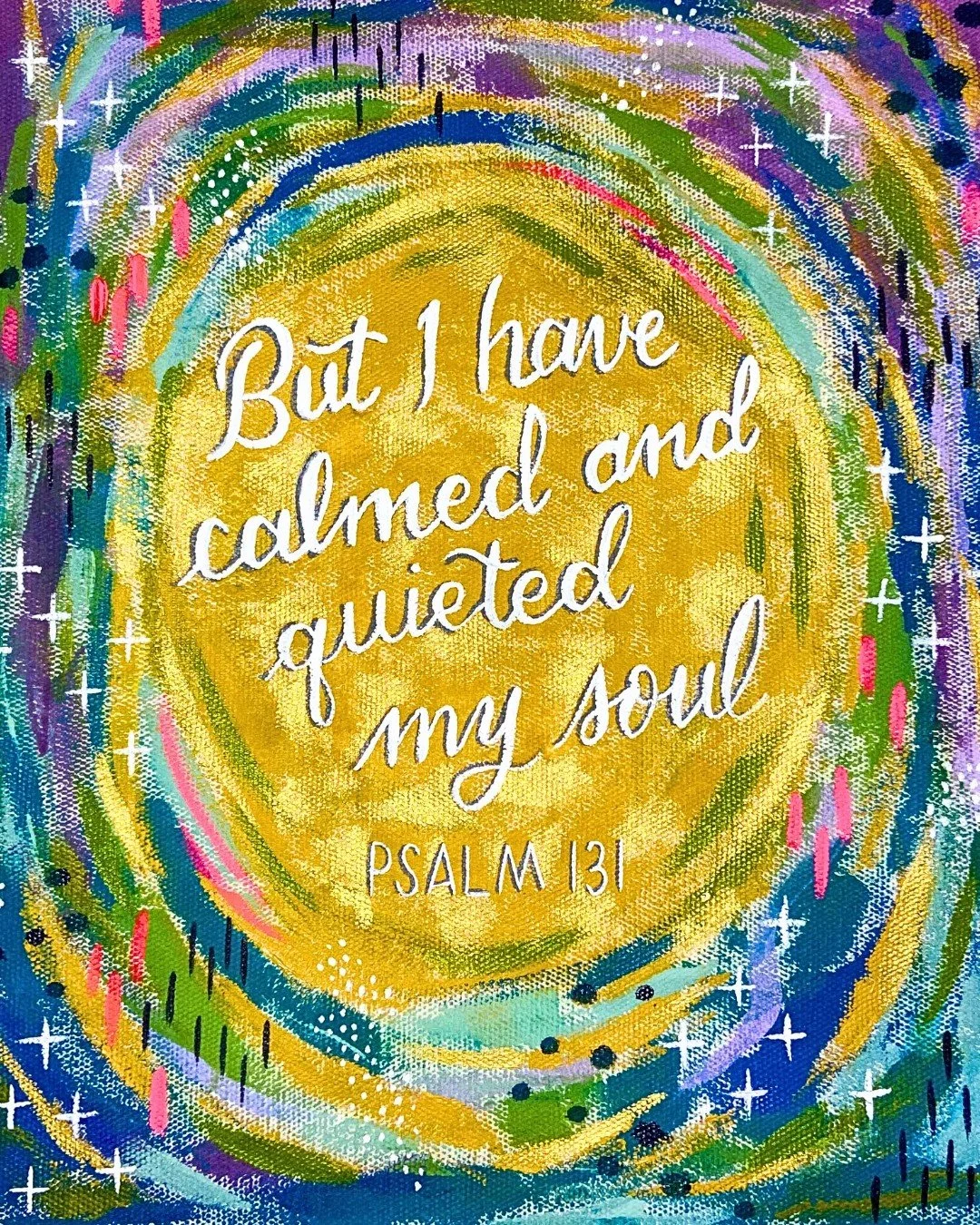 But I have calmed and quieted my soul

Psalm 131