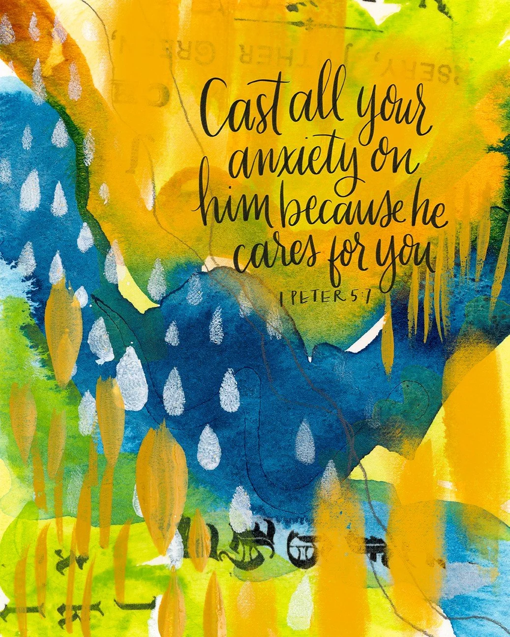 Cast all your anxiety on him because he cares for you. 

1 Peter 5:7