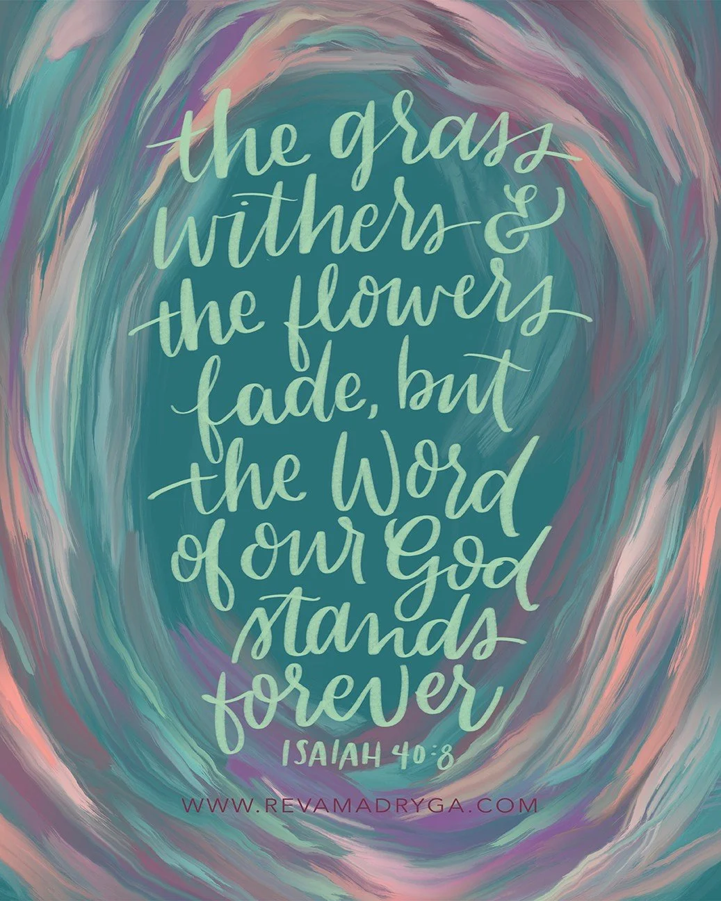 The grass withers and the flowers fade, but the Word of our God stands forever.

Isaiah 40:8