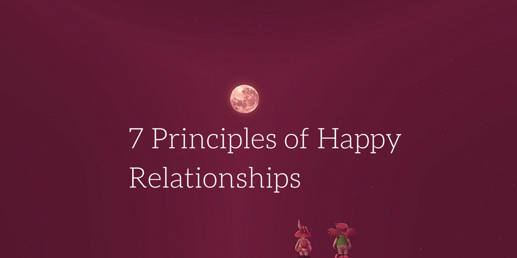 7 Principles of Happy Relationships