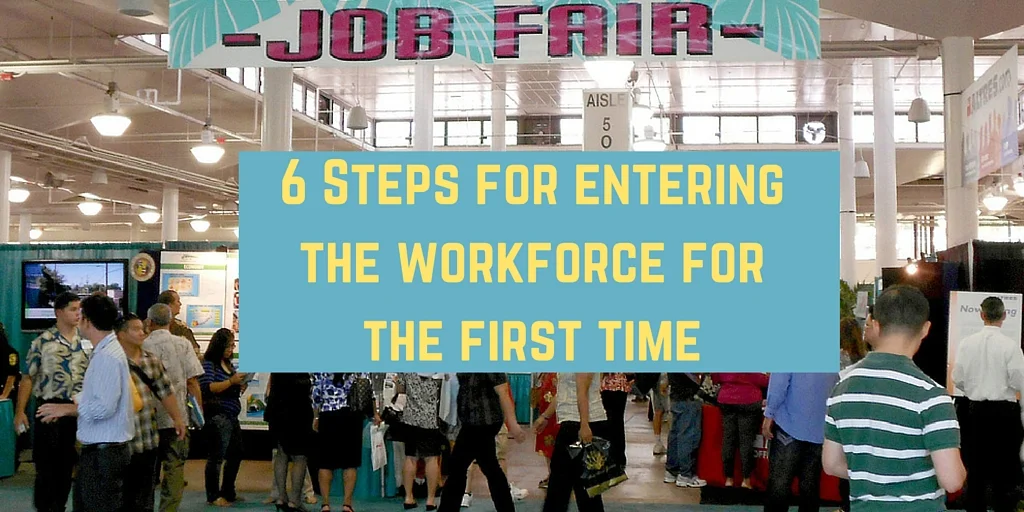 6 steps to entering the workforce for the first time.