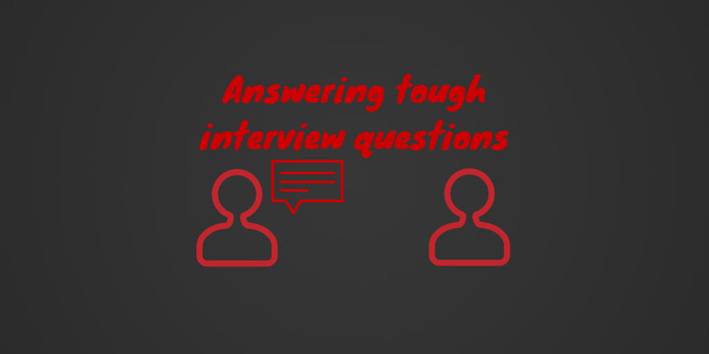Answering tough interview questions