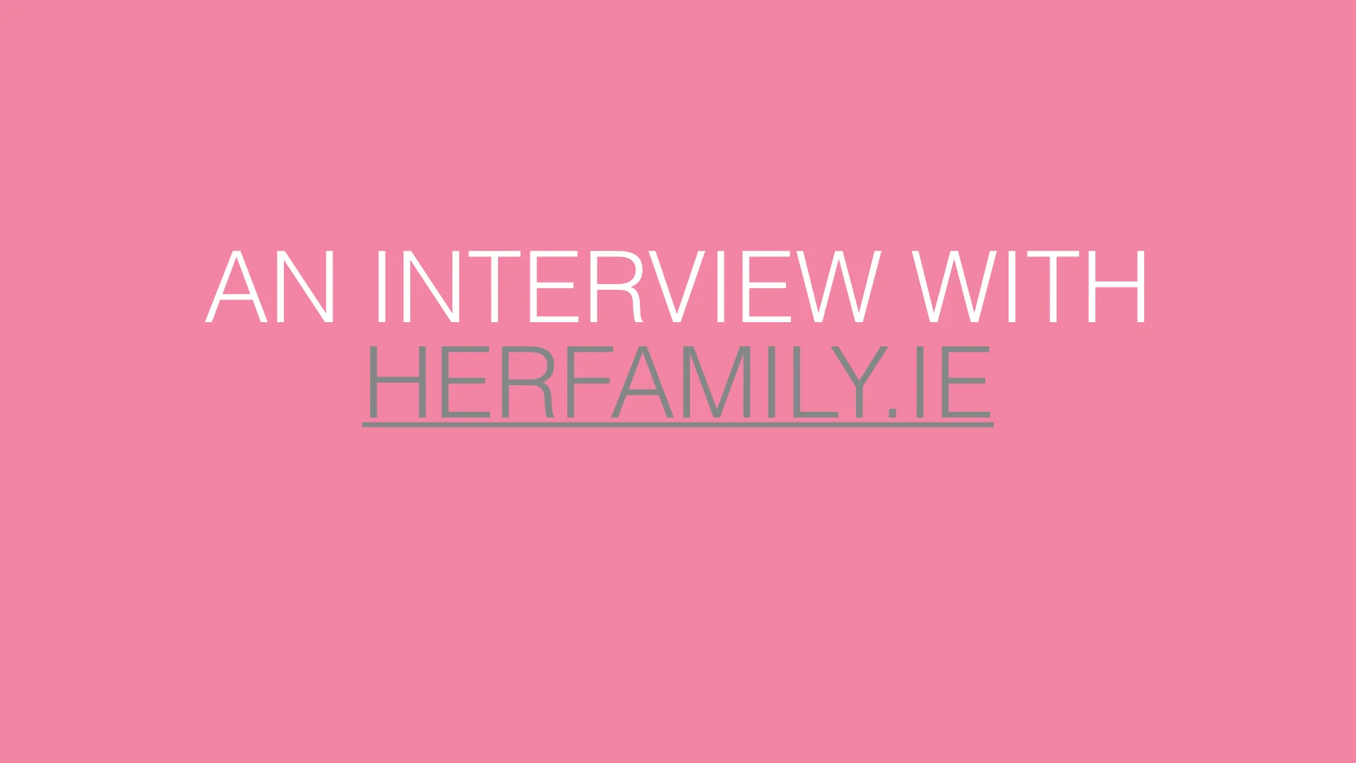 An interview with Herfamily.ie