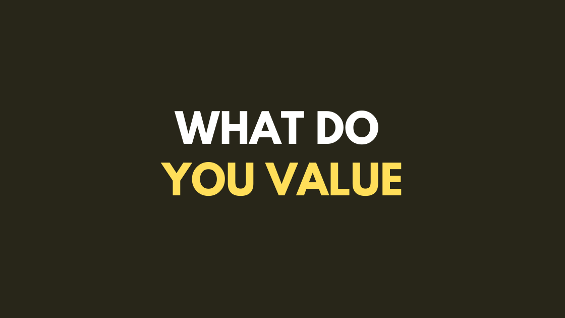 What do you value?