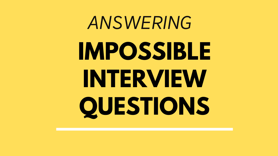 Answering impossible interview questions