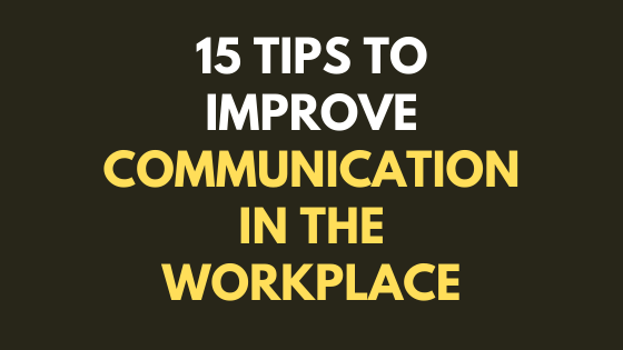 15 Tips to Improve Communication in the Workplace