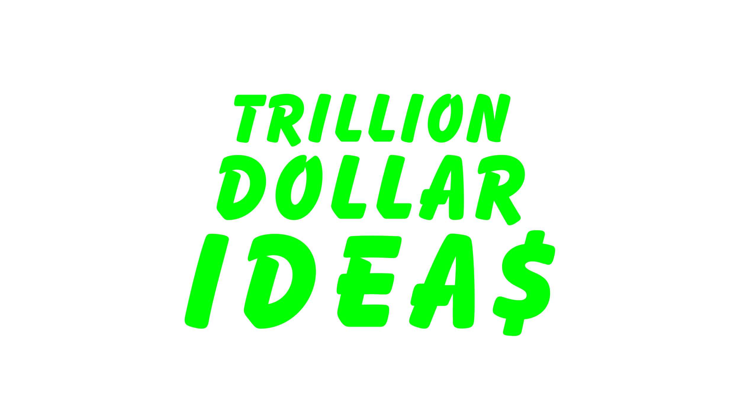 TRILLION DOLLAR IDEA$
