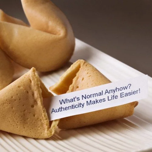 What's Normal Anyhow? Authenticity Makes Life Easier!