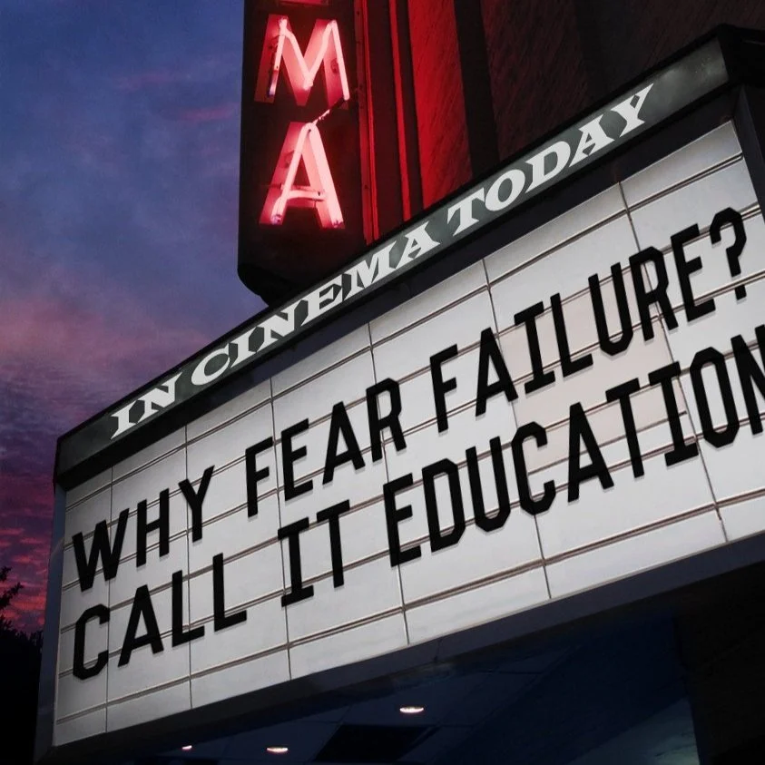 Why Fear Failure? Instead, Call It Education!